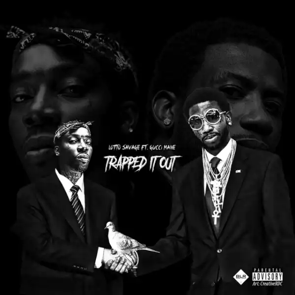 Lotto Savage - Trapped It Out ft Gucci Mane